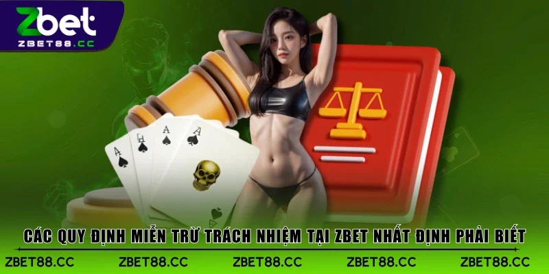 Các quy định miễn trừ trách nhiệm tại Zbet nhất định phải biết